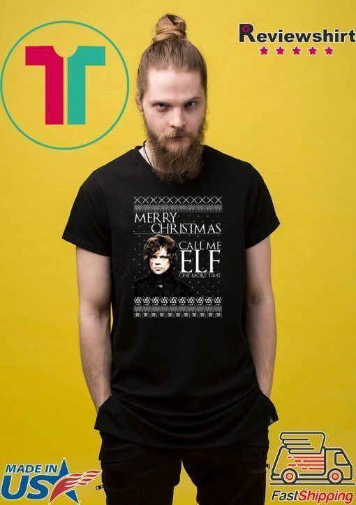 Tyrion Lannister Game of Thrones Merry Christmas Call Me ELF One More Time Ugly T-Shirt