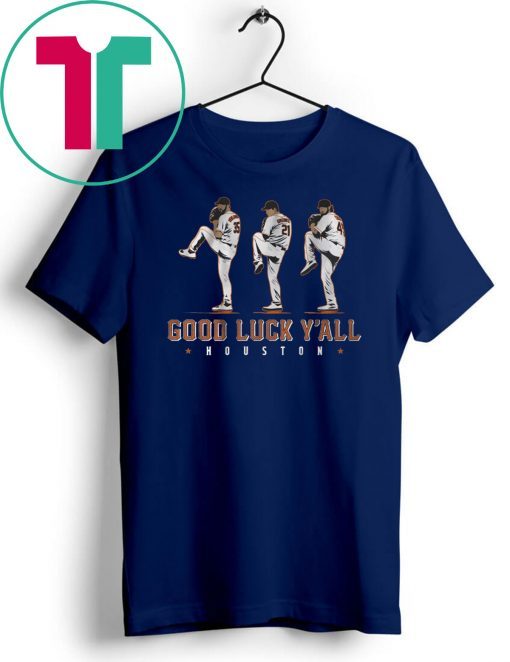 Verlander, Cole, Greinke Tee Shirt – Good Luck Y’all, Houston