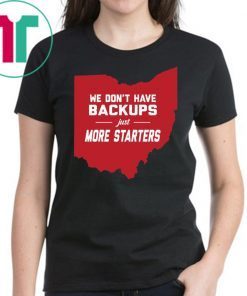 We Don’t Have Backups Just More Starters Shirt
