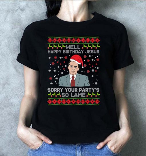 Well Happy Birthday Jesus Sorry Your Party’s So Lame Christmas T-Shirt