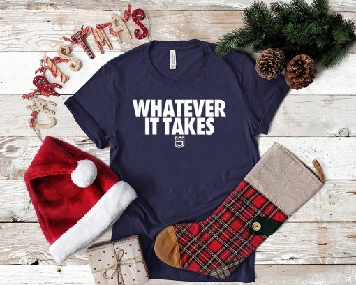 Whatever It Takes Shirt