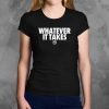 Whatever It Takes Shirt