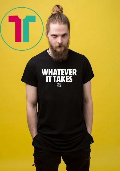 Whatever It Takes Shirt