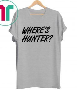 Let’s do another t-shirt Where’s Hunter Biden Shirt