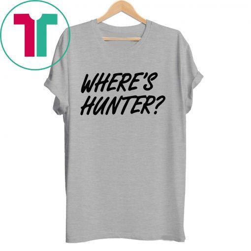 Let’s do another t-shirt Where’s Hunter Biden Shirt