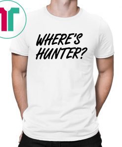 Let’s do another t-shirt Where’s Hunter Biden Shirt