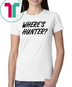 Let's do another t-shirt Where’s Hunter Biden T-Shirt