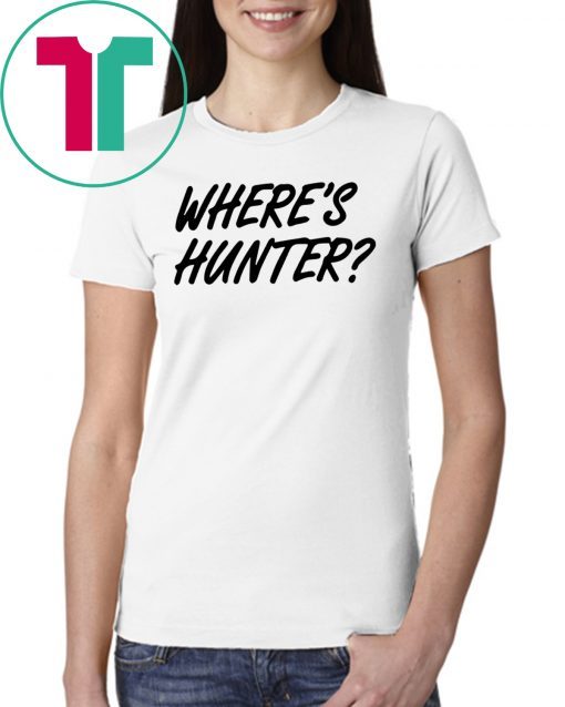 Let's do another t-shirt Where’s Hunter Biden T-Shirt