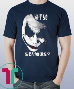 Why So Serious Joker Shirt