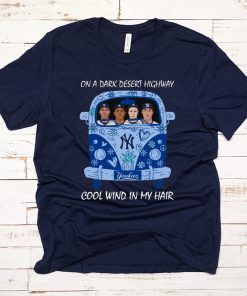 Yankees On a dark desert highway cool wind in my hair shirt