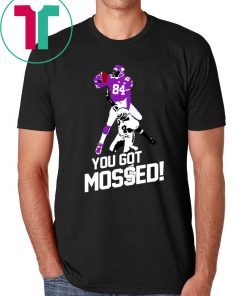 You Got Mossed Shirt for Mens Womens Kids