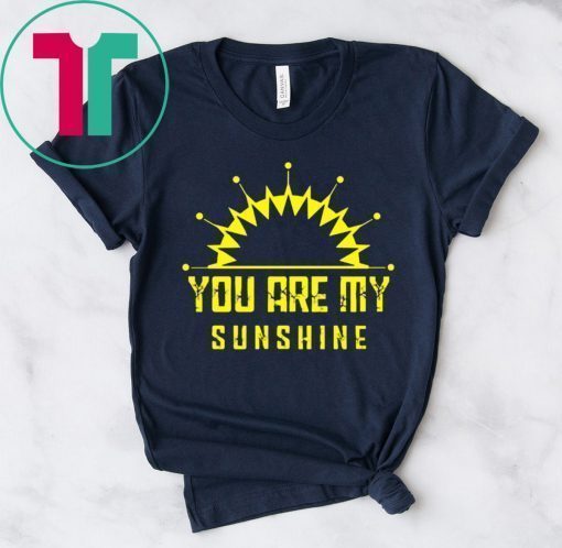 You are my sunshine shirt