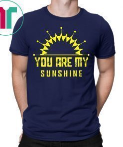 You are my sunshine shirt