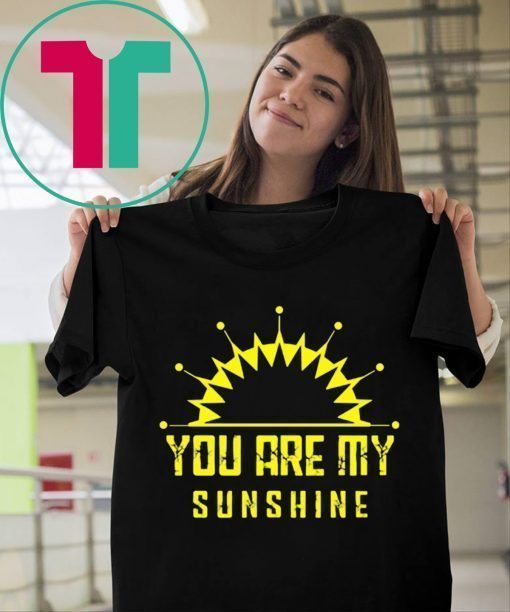 You are my sunshine shirt