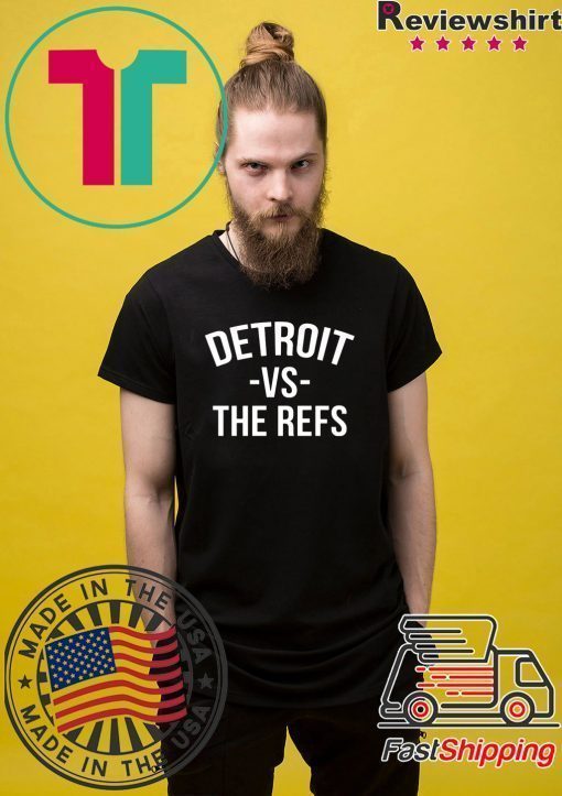 Detroit vs The Refs T-Shirt Limited Edition