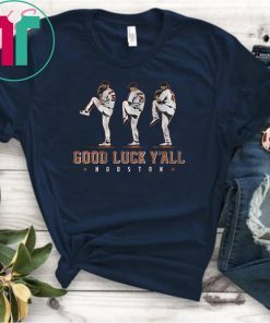 Limited Edition Verlander, Cole, Greinke Tee Shirt – Good Luck Y’all, Houston