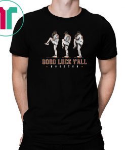 Limited Edition Verlander, Cole, Greinke Tee Shirt – Good Luck Y’all, Houston