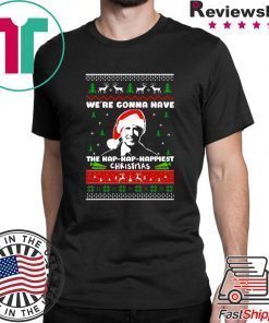 we're gonna have the hap hap happiest christmas quote T-Shirt