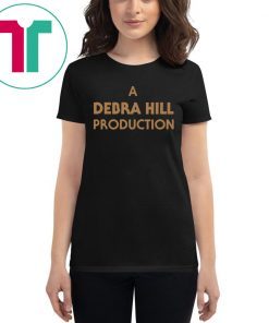 A DEBRA HILL PRODUCTION SHIRT