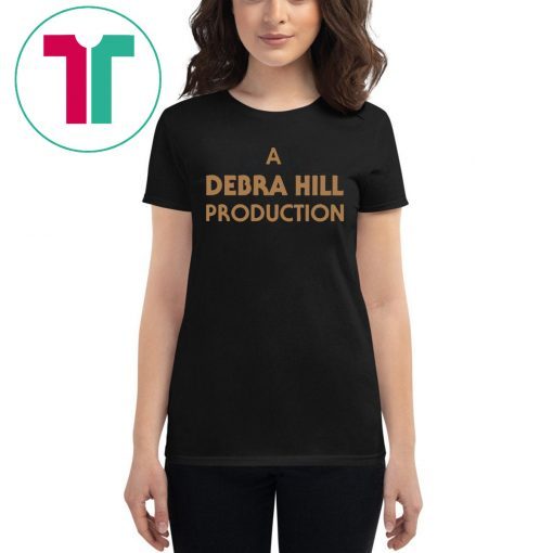 A DEBRA HILL PRODUCTION SHIRT