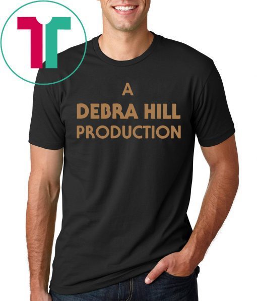 A DEBRA HILL PRODUCTION SHIRT