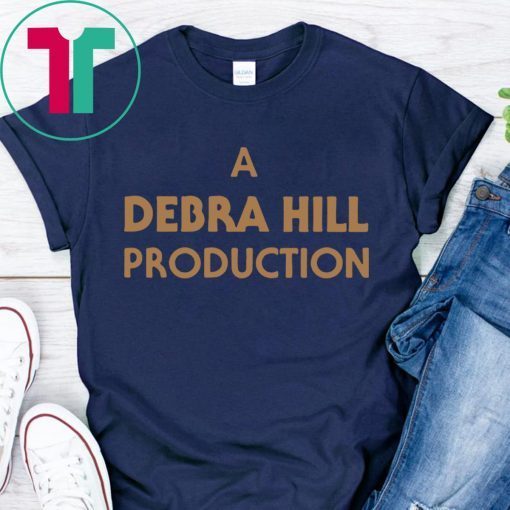 A DEBRA HILL PRODUCTION SHIRT