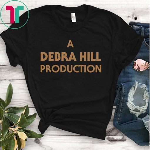 A DEBRA HILL PRODUCTION SHIRT