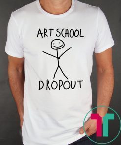 ART SCHOOL DROPOUT SHIRT