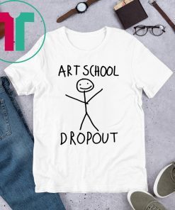 ART SCHOOL DROPOUT SHIRT