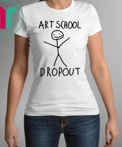 ART SCHOOL DROPOUT SHIRT