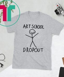 ART SCHOOL DROPOUT SHIRT