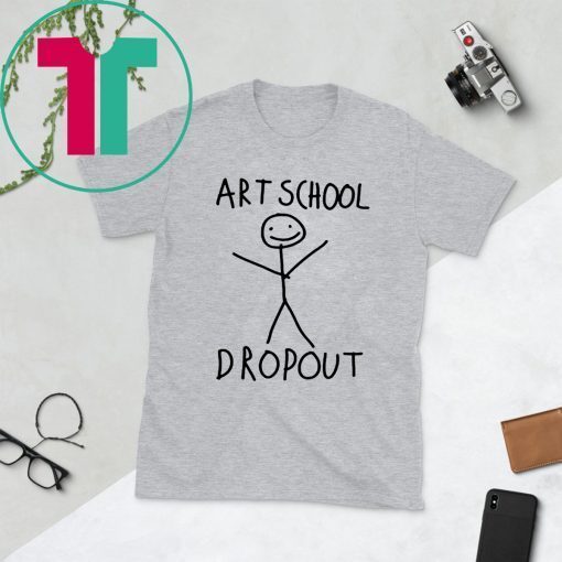 ART SCHOOL DROPOUT SHIRT