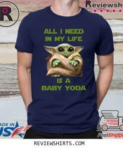 All I Need In My Life Is A Baby Yoda Shirt