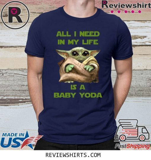 All I Need In My Life Is A Baby Yoda Shirt