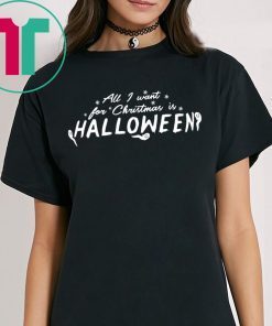 All I Want For Christmas Is Halloween Shirts