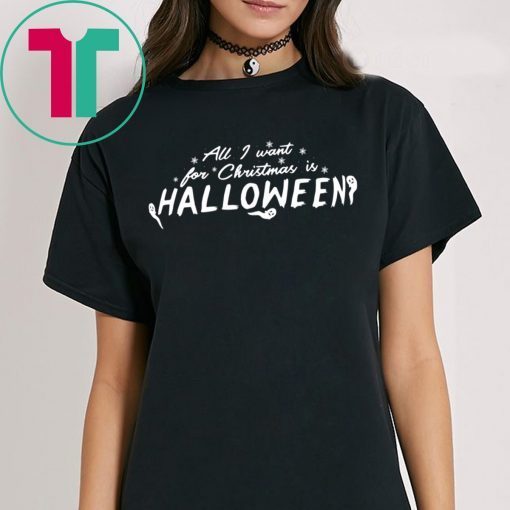 All I Want For Christmas Is Halloween Shirts