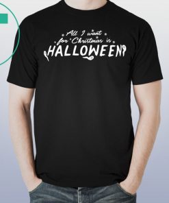 All I Want For Christmas Is Halloween Shirts