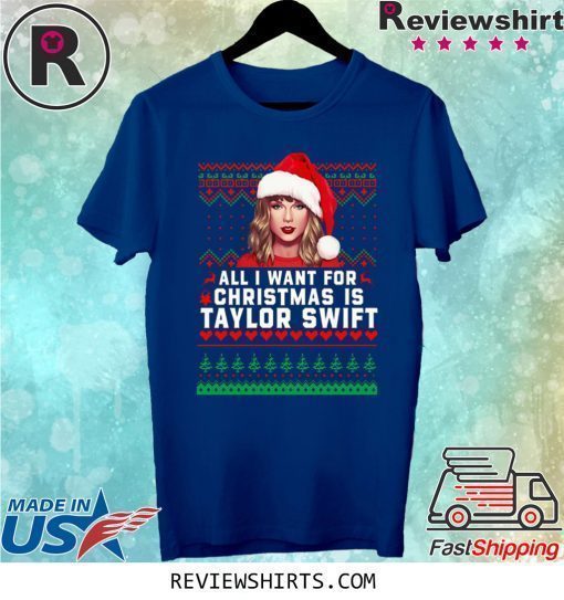 All I Want for Christmas Is Taylor Swift Shirt