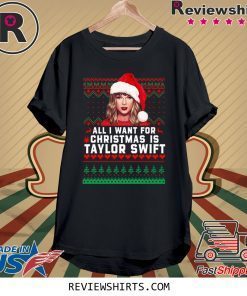All I Want for Christmas Is Taylor Swift Shirt