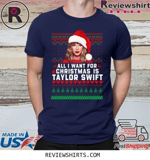 All I Want for Christmas Is Taylor Swift Shirt