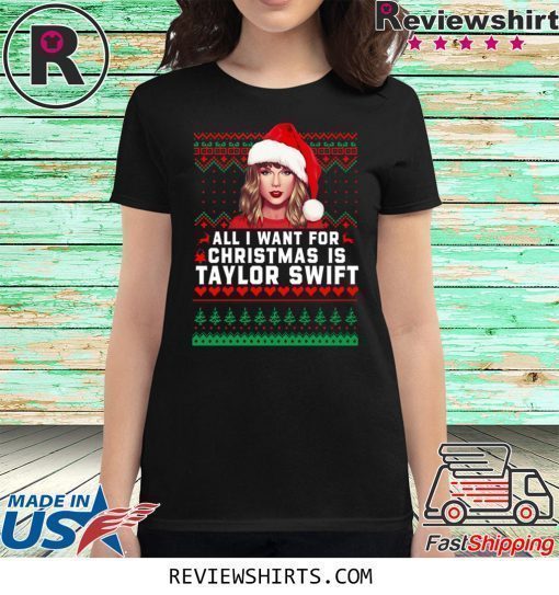 All I Want for Christmas Is Taylor Swift Shirt