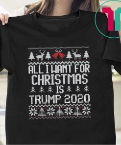 All I Want for Christmas is Trump 2020 ugly Shirt