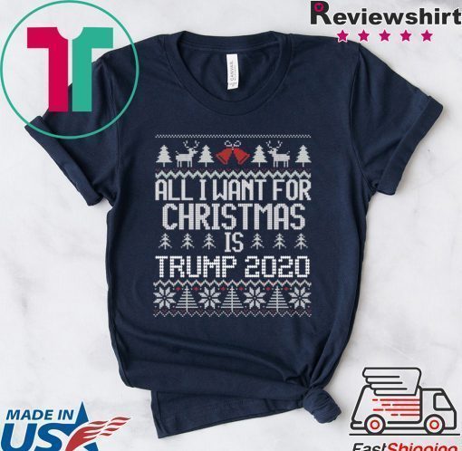 All I Want for Christmas is Trump 2020 ugly Shirt