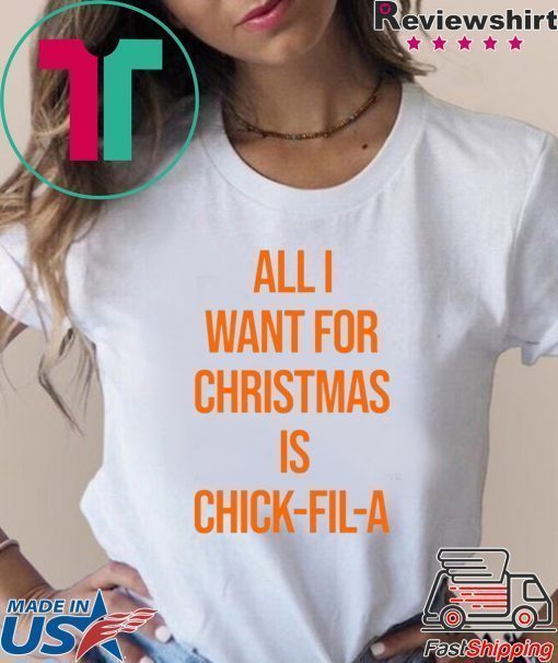 All I want for Christmas is Chick Fill A 2020 T-Shirt