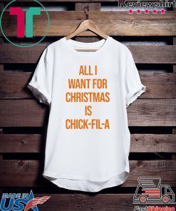 All I want for Christmas is Chick Fill A 2020 T-Shirt