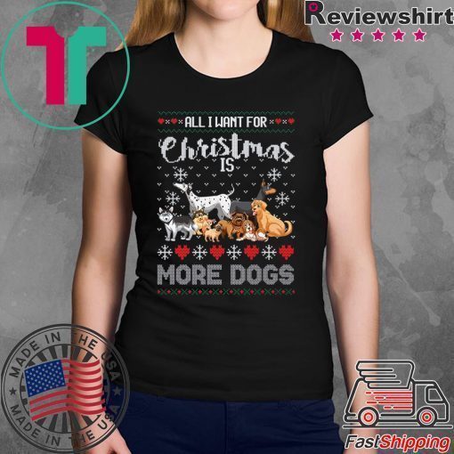 All I want for Christmas is More Dogs T-Shirt