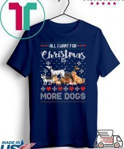 All I want for Christmas is More Dogs T-Shirt