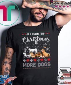 All I want for Christmas is More Dogs T-Shirt