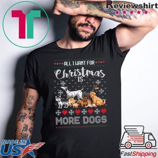 All I want for Christmas is More Dogs T-Shirt