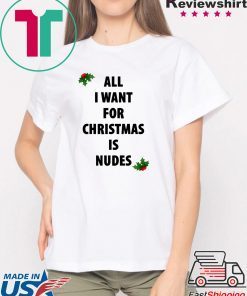 All I want for Christmas is nudes Shirt